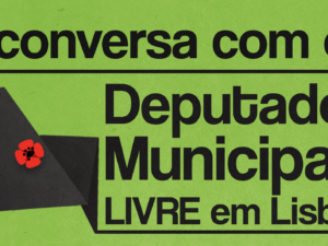 À conversa com os Deputados Municipais – 17 de maio – Lisboa