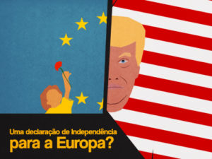 Perante o Trumpismo Global: Uma Declaração de Independência da Europa?
