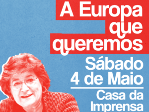 4 maio: A Europa que queremos, com Ana Gomes, Lisboa