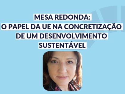 10 abril: Mesa Redonda O papel da UE na concretização de um Desenvolvimento Sustentável, Fundação Cidade de Lisboa