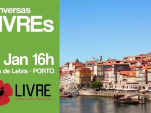 12 janeiro: Porto – Conversas LIVREs