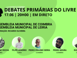 17 junho – Debate Primárias do LIVRE: Assembleias Municipais de Coimbra e Leiria