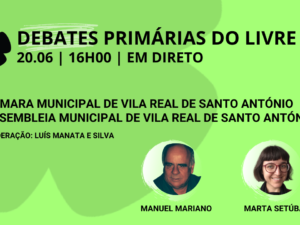 20 junho – Debate Primárias do LIVRE: Câmara Municipal e Assembleia Municipal de Vila Real de Santo António