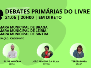 21 junho – Debate Primárias do LIVRE: Câmaras Municipais de Braga, Leiria e Sintra