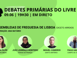 9 junho – Debate Primárias do LIVRE: Assembleias de Freguesia de Lisboa