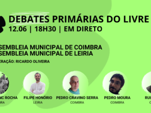 12 junho – Debate Primárias do LIVRE: Assembleias Municipais de Coimbra e Leiria