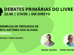 22 junho – Debate Primárias do LIVRE: Assembleia de Freguesia de Santo António dos Olivais