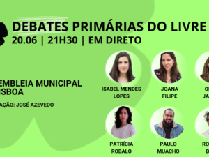 20 junho – Debate Primárias do LIVRE: Assembleia Municipal de Lisboa