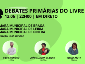 13 junho – Debate Primárias do LIVRE: Câmaras Municipais de Braga, Leiria e Sintra