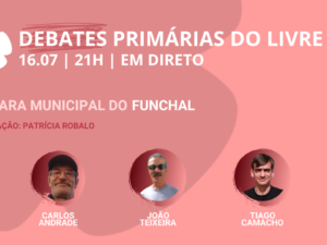 16 julho – Debate Primárias do LIVRE: Câmara Municipal do Funchal