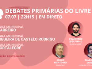 7 julho – Debate Primárias do LIVRE: Câmaras Municipais do Barreiro, Figueira de Castelo Rodrigo e Portalegre