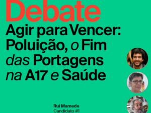 22 janeiro – Coimbra: Debate “Agir para Vencer: Poluição, o Fim das Portagens na A17 e Saúde”