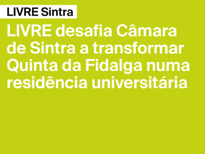 LIVRE desafia Câmara de Sintra a transformar Quinta da Fidalga numa residência para estudantes universitários