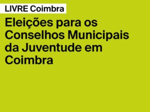 Coimbra: Eleição de representantes do LIVRE nos Conselhos Municipais da Juventude no distrito de Coimbra