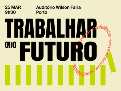 25 março – Conferência “Trabalhar (n)o Futuro”