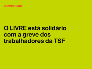 O LIVRE está solidário com a greve dos trabalhadores da TSF