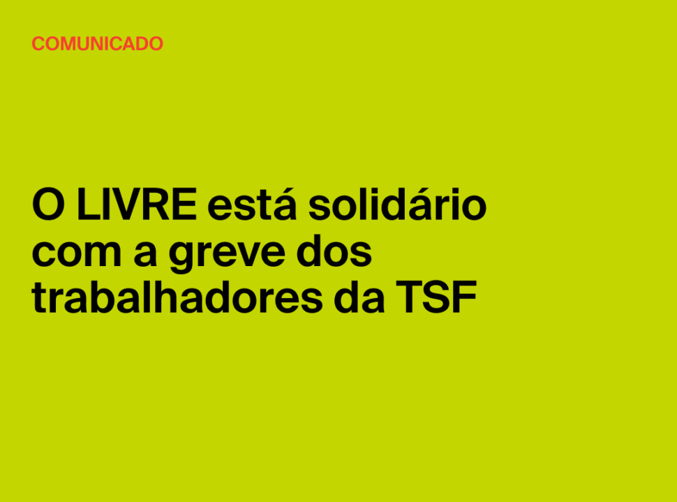 O LIVRE está solidário com a greve dos trabalhadores da TSF.