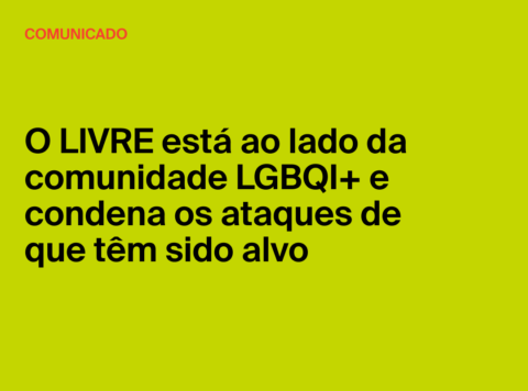 Comunicado O LIVRE está ao lado da comunidade LGBQI+ e condena os ataques de violência contra pessoas LGBTQI+