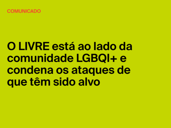O LIVRE está ao lado da comunidade LGBTQI+ e condena os ataques de que têm sido alvo