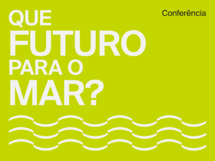 30 setembro – Conferência “Que futuro para o Mar?”