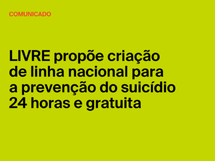 LIVRE propõe criação de linha nacional para a prevenção do suicídio 24 horas e gratuita