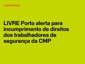 LIVRE Porto alerta para incumprimento de direitos dos trabalhadores de segurança da CMP