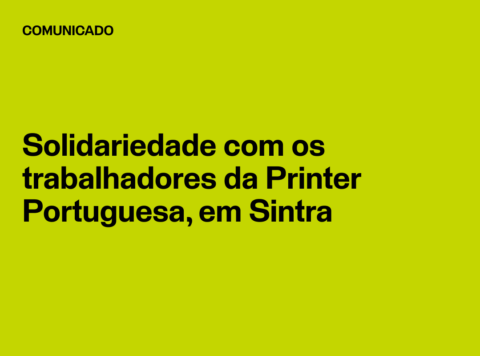 Solidariedade com os trabalhadores da Printer Portuguesa, em Sintra
