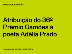 Lisboa: Voto Saudação Atribuição do 36º Prémio Camões à poeta Adélia Prado