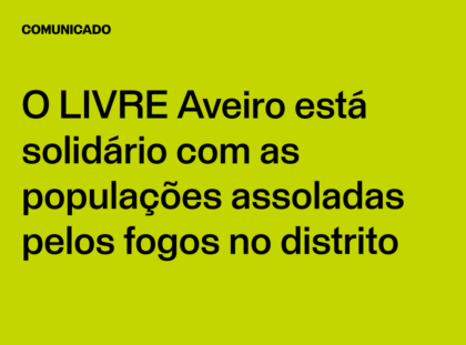 O LIVRE Aveiro está solidário com as populações assoladas pelos fogos no distrito