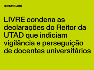 LIVRE condena as Declarações do Reitor da UTAD que indiciam vigilância e perseguição de docentes universitários