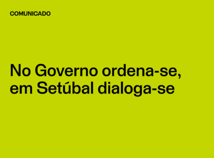 No Governo ordena-se, em Setúbal dialoga-se