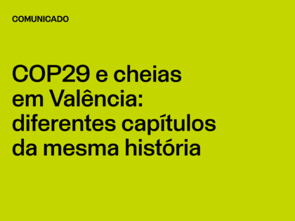 COP29 e cheias em Valência: diferentes capítulos da mesma história