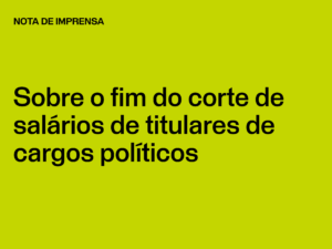 Nota de Imprensa: Sobre o fim do corte de salários de titulares de cargos políticos