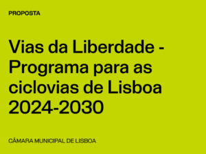 Lisboa: Proposta “Vias da Liberdade – Programa para as ciclovias de Lisboa 2024-2030”