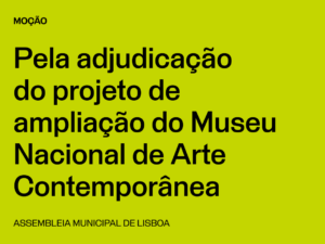 Lisboa: Pela adjudicação do projeto de ampliação do Museu Nacional de Arte Contemporânea