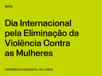 Lisboa: Voto de Saudação Dia Internacional pela Eliminação da Violência Contra as Mulheres