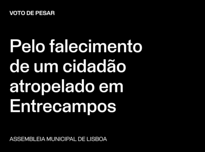 Lisboa: Voto de Pesar Pelo falecimento de um cidadão atropelado em Entrecampos