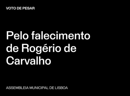 Lisboa: Voto de Pesar pelo falecimento de Rogério de Carvalho