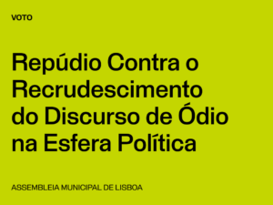 Lisboa: Voto de Repúdio Contra o Recrudescimento do Discurso de Ódio na Esfera Política