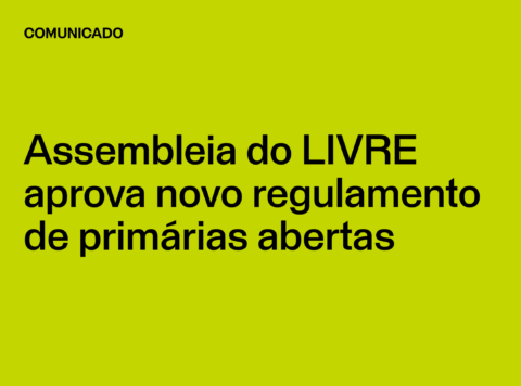 Comunicado: Assembleia do LIVRE aprova novo regulamento de primárias abertas