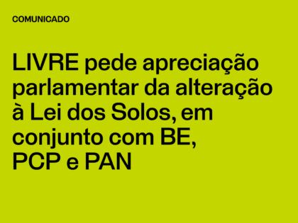 LIVRE pede apreciação parlamentar da alteração à Lei dos Solos