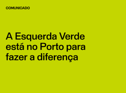 A Esquerda Verde está no Porto para fazer a diferença