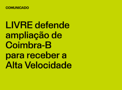 LIVRE defende ampliação de Coimbra-B para receber a Alta Velocidade