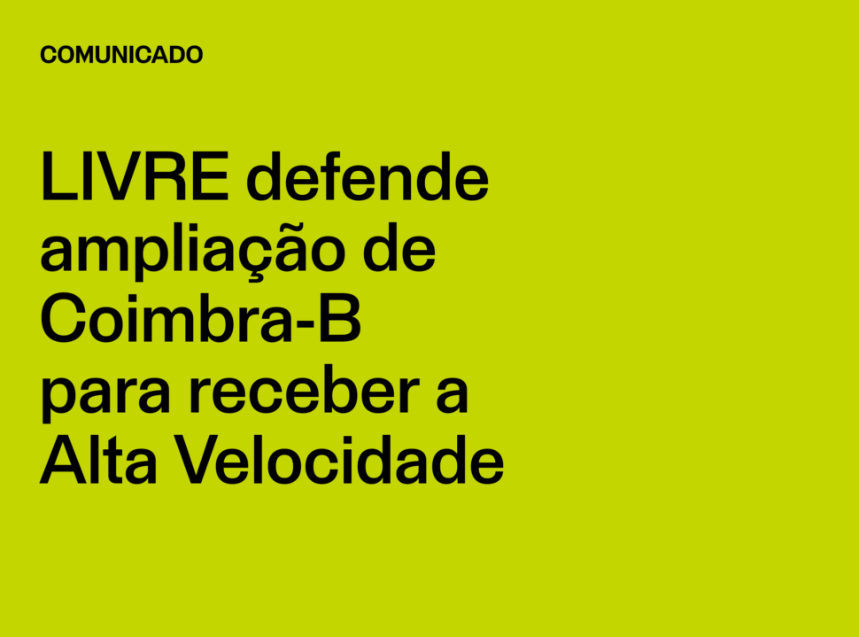 Comunicado: LIVRE defende ampliação de Coimbra-B para receber a Alta Velocidade