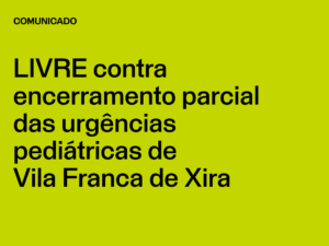 LIVRE contra encerramento parcial das urgências pediátricas de Vila Franca de Xira