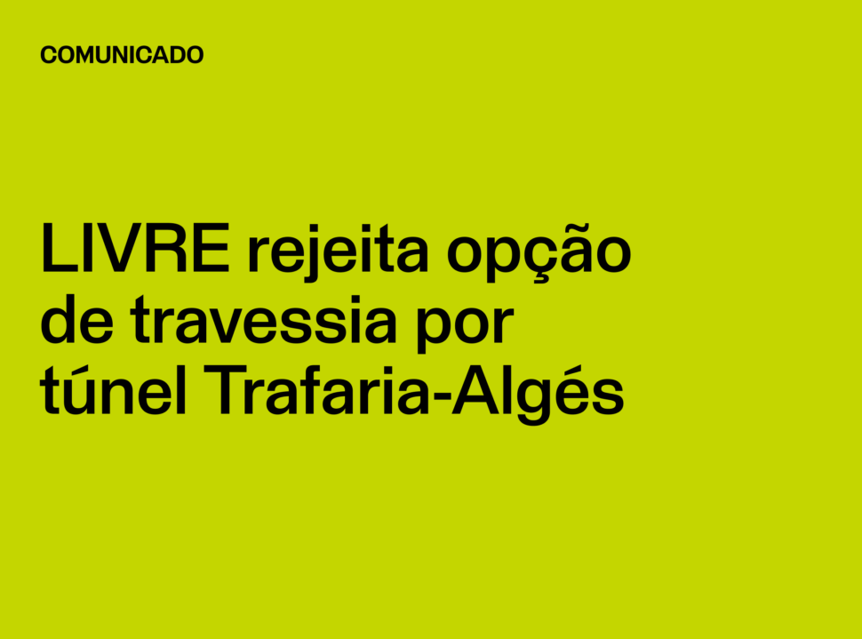 Comunicado: LIVRE rejeita opção de travessia por túnel Trafaria-Algés