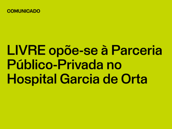 LIVRE opõe-se à Parceria Público-Privada (PPP) no Hospital Garcia de Orta