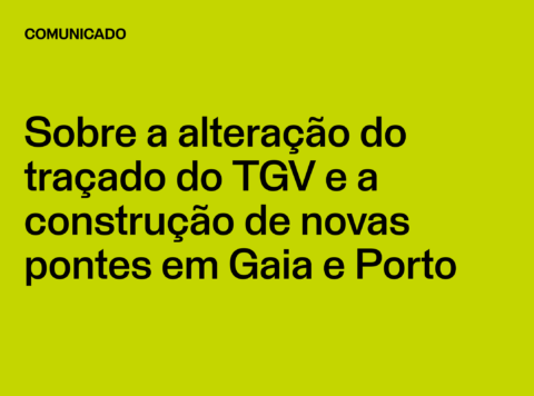 Comunicado: Sobre a alteração do traçado do TGV e a construção de novas pontes em Gaia e Porto