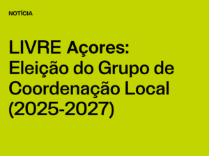 Núcleo Açores: Eleição do Grupo de Coordenação Local (2025-2027)