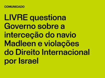 LIVRE questiona Governo sobre a interceção do navio Madleen e violações do Direito Internacional por Israel